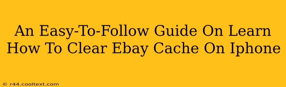 An Easy-To-Follow Guide On Learn How To Clear Ebay Cache On Iphone