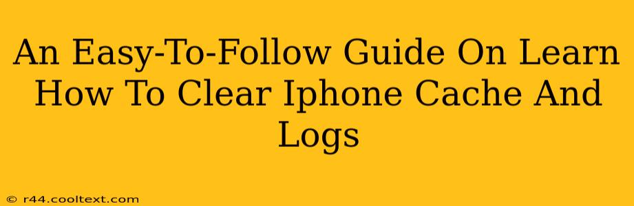 An Easy-To-Follow Guide On Learn How To Clear Iphone Cache And Logs