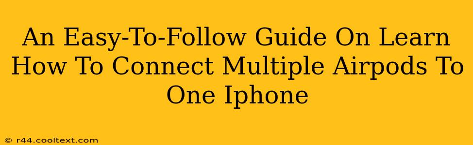 An Easy-To-Follow Guide On Learn How To Connect Multiple Airpods To One Iphone