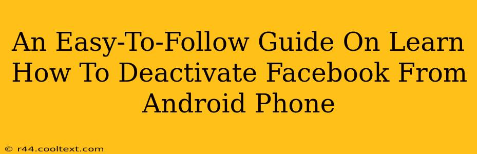 An Easy-To-Follow Guide On Learn How To Deactivate Facebook From Android Phone