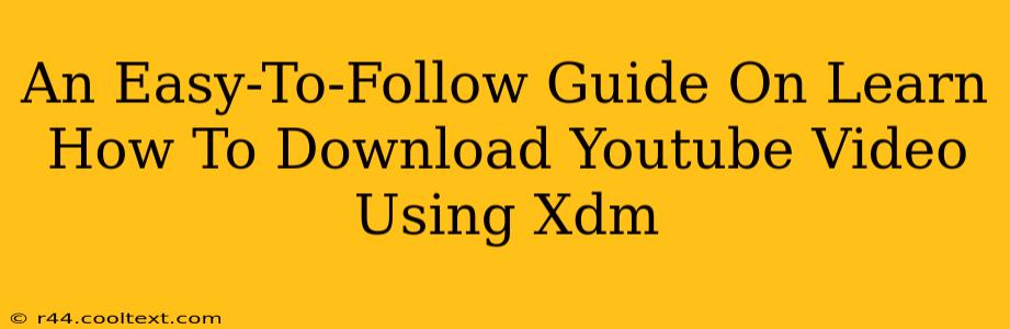 An Easy-To-Follow Guide On Learn How To Download Youtube Video Using Xdm