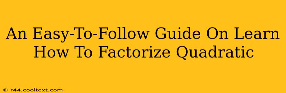 An Easy-To-Follow Guide On Learn How To Factorize Quadratic