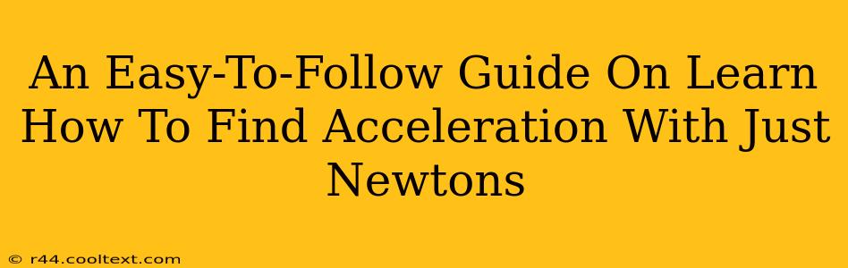 An Easy-To-Follow Guide On Learn How To Find Acceleration With Just Newtons