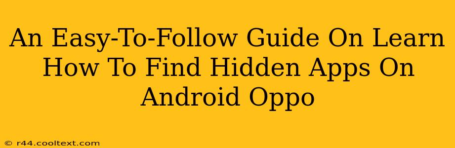 An Easy-To-Follow Guide On Learn How To Find Hidden Apps On Android Oppo