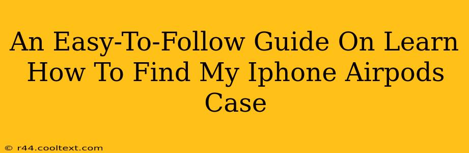 An Easy-To-Follow Guide On Learn How To Find My Iphone Airpods Case