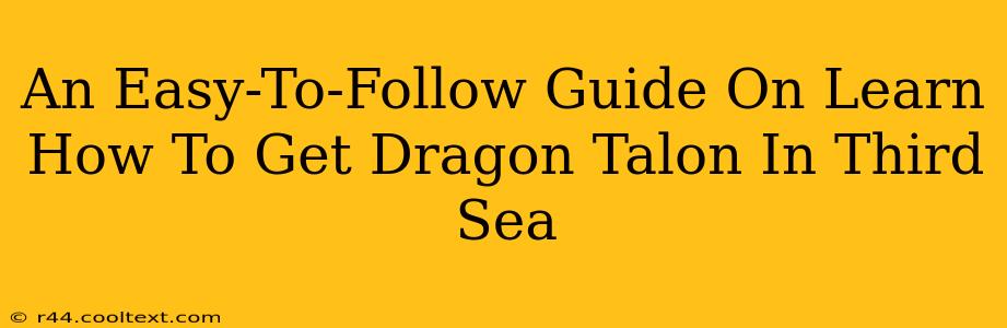 An Easy-To-Follow Guide On Learn How To Get Dragon Talon In Third Sea