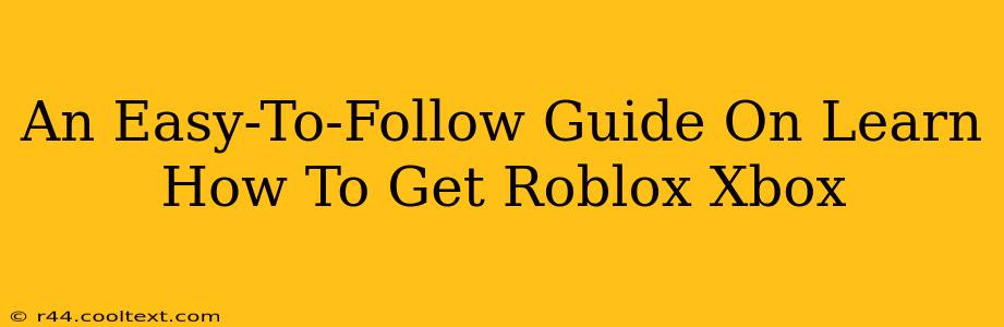 An Easy-To-Follow Guide On Learn How To Get Roblox Xbox