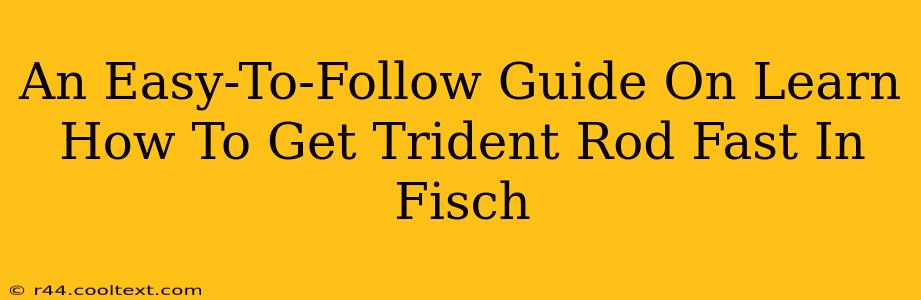 An Easy-To-Follow Guide On Learn How To Get Trident Rod Fast In Fisch