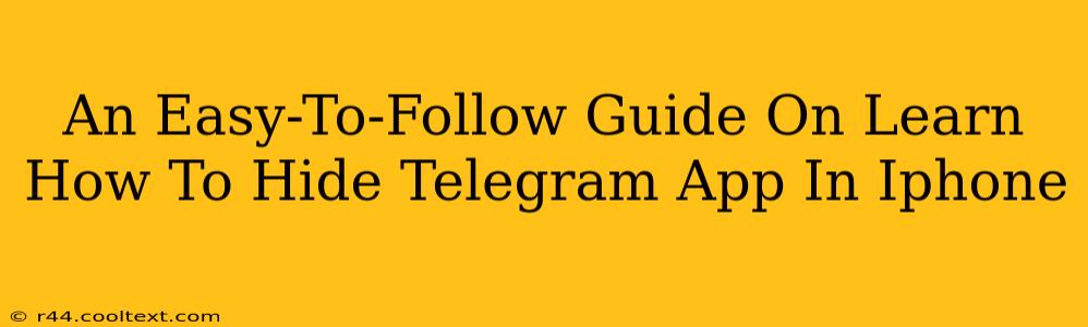 An Easy-To-Follow Guide On Learn How To Hide Telegram App In Iphone