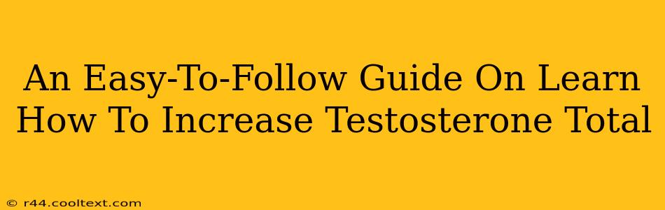 An Easy-To-Follow Guide On Learn How To Increase Testosterone Total