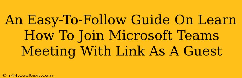 An Easy-To-Follow Guide On Learn How To Join Microsoft Teams Meeting With Link As A Guest