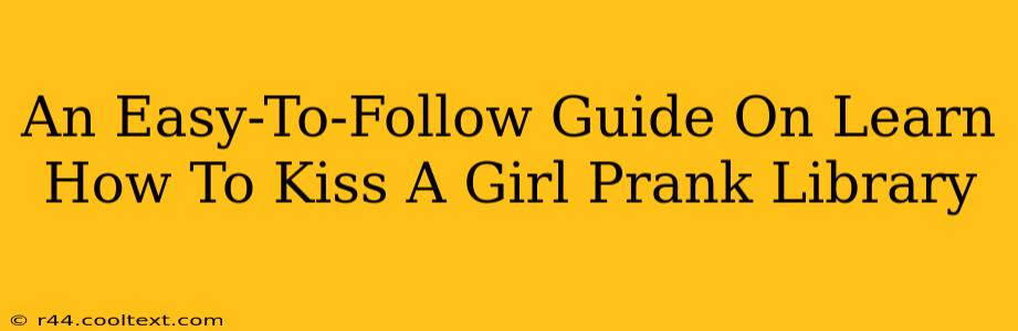 An Easy-To-Follow Guide On Learn How To Kiss A Girl Prank Library