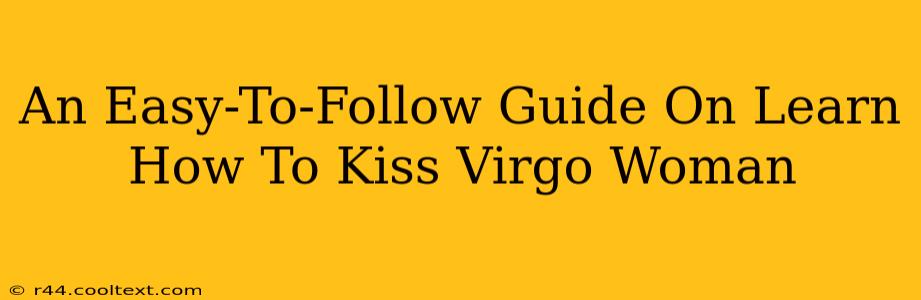 An Easy-To-Follow Guide On Learn How To Kiss Virgo Woman