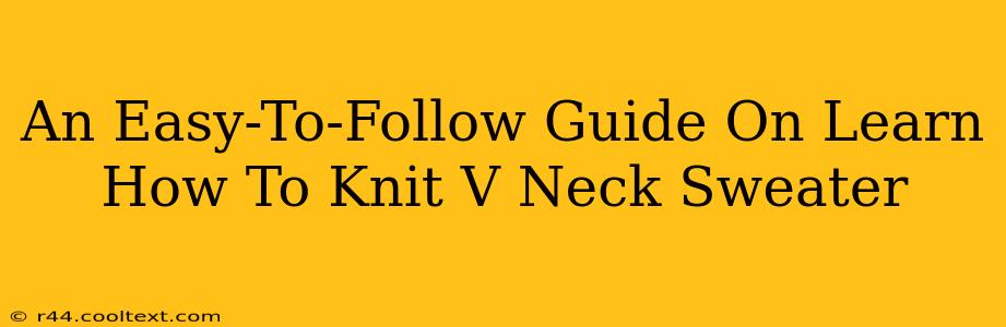 An Easy-To-Follow Guide On Learn How To Knit V Neck Sweater