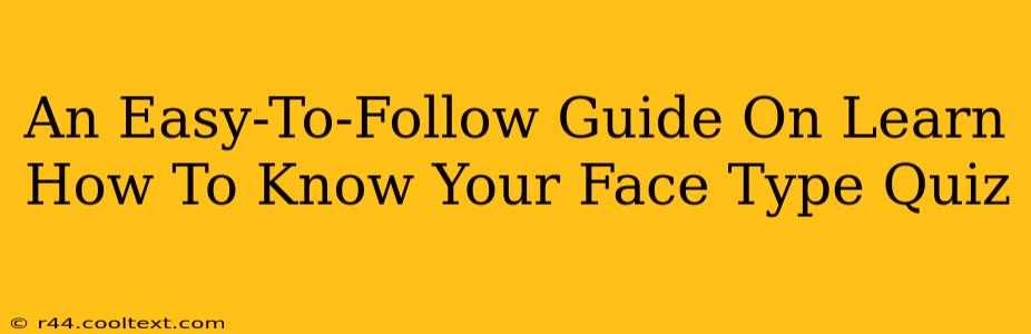 An Easy-To-Follow Guide On Learn How To Know Your Face Type Quiz