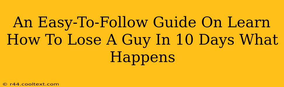 An Easy-To-Follow Guide On Learn How To Lose A Guy In 10 Days What Happens