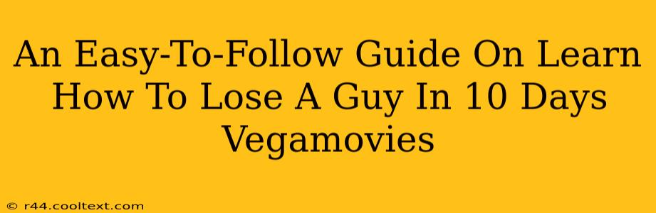 An Easy-To-Follow Guide On Learn How To Lose A Guy In 10 Days Vegamovies