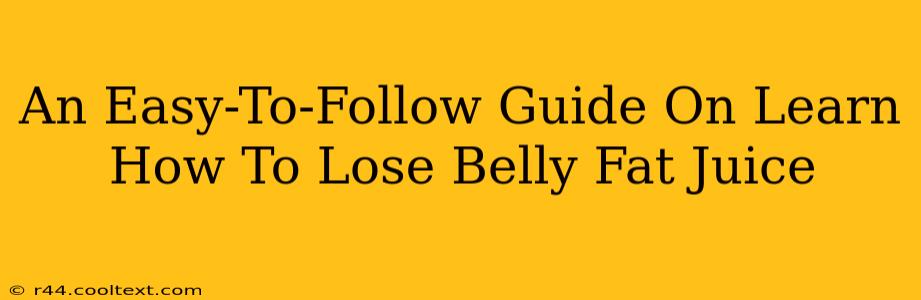 An Easy-To-Follow Guide On Learn How To Lose Belly Fat Juice