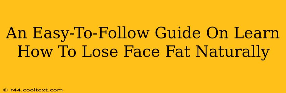 An Easy-To-Follow Guide On Learn How To Lose Face Fat Naturally