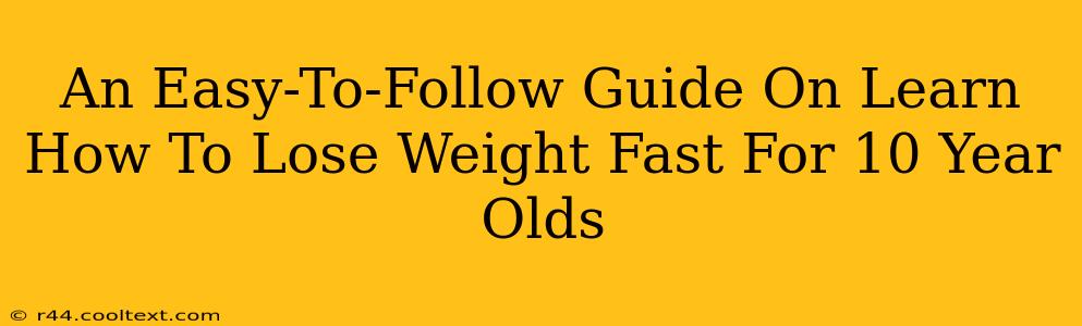 An Easy-To-Follow Guide On Learn How To Lose Weight Fast For 10 Year Olds