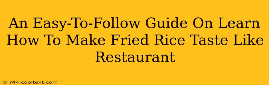 An Easy-To-Follow Guide On Learn How To Make Fried Rice Taste Like Restaurant