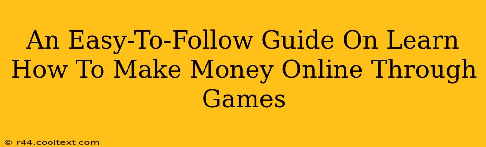 An Easy-To-Follow Guide On Learn How To Make Money Online Through Games