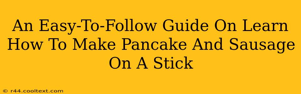 An Easy-To-Follow Guide On Learn How To Make Pancake And Sausage On A Stick