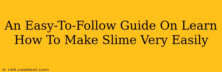 An Easy-To-Follow Guide On Learn How To Make Slime Very Easily