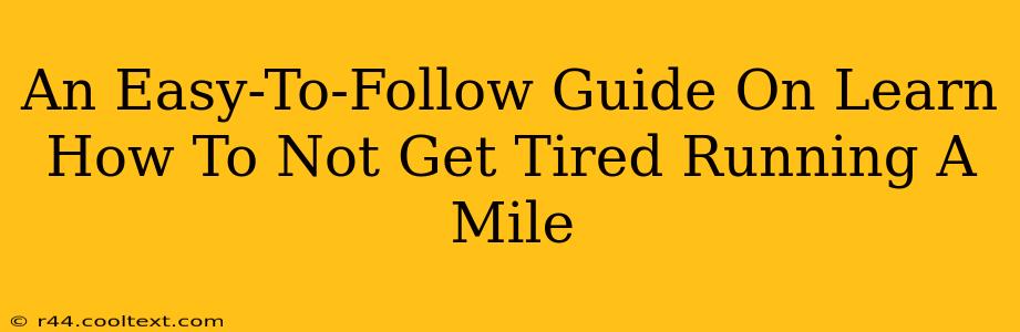 An Easy-To-Follow Guide On Learn How To Not Get Tired Running A Mile