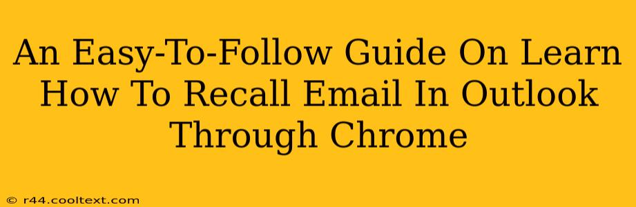 An Easy-To-Follow Guide On Learn How To Recall Email In Outlook Through Chrome