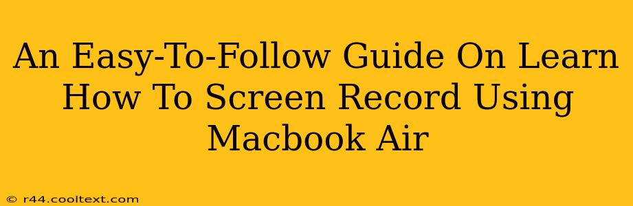 An Easy-To-Follow Guide On Learn How To Screen Record Using Macbook Air