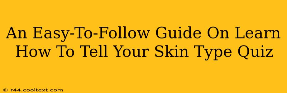 An Easy-To-Follow Guide On Learn How To Tell Your Skin Type Quiz