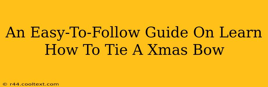 An Easy-To-Follow Guide On Learn How To Tie A Xmas Bow