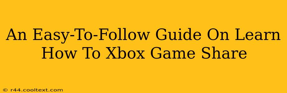 An Easy-To-Follow Guide On Learn How To Xbox Game Share