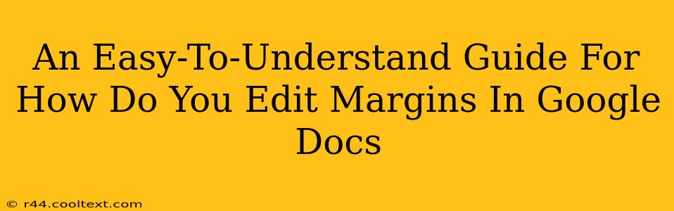 An Easy-To-Understand Guide For How Do You Edit Margins In Google Docs