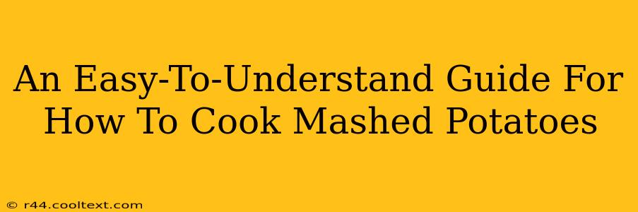 An Easy-To-Understand Guide For How To Cook Mashed Potatoes