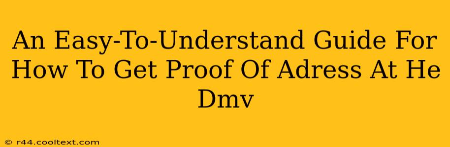 An Easy-To-Understand Guide For How To Get Proof Of Adress At He Dmv