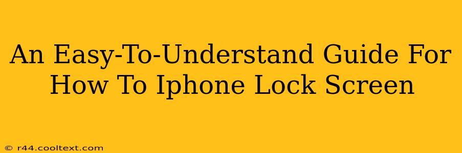 An Easy-To-Understand Guide For How To Iphone Lock Screen