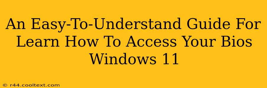 An Easy-To-Understand Guide For Learn How To Access Your Bios Windows 11