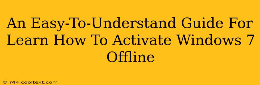 An Easy-To-Understand Guide For Learn How To Activate Windows 7 Offline