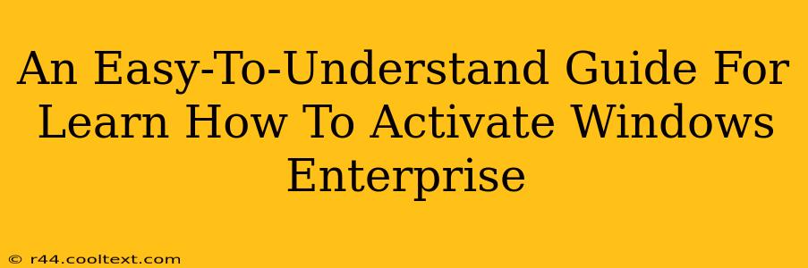 An Easy-To-Understand Guide For Learn How To Activate Windows Enterprise