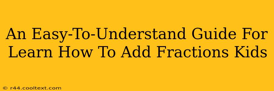 An Easy-To-Understand Guide For Learn How To Add Fractions Kids