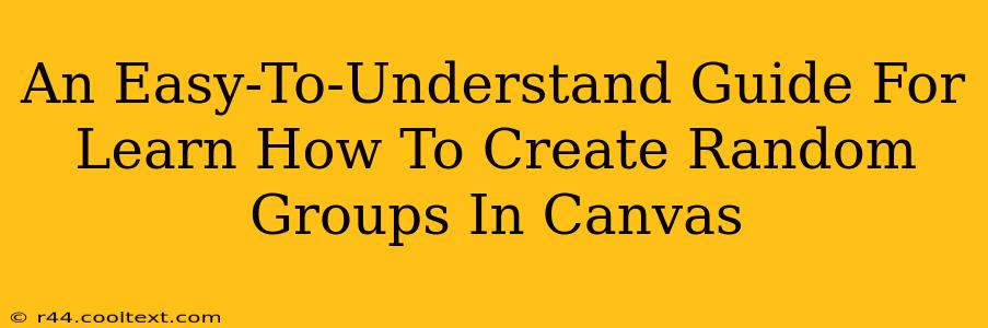 An Easy-To-Understand Guide For Learn How To Create Random Groups In Canvas