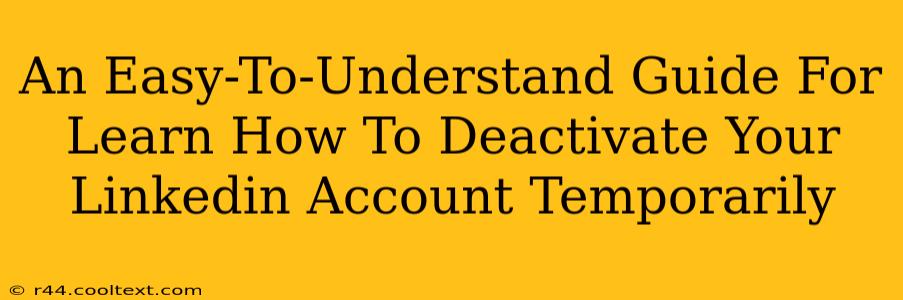 An Easy-To-Understand Guide For Learn How To Deactivate Your Linkedin Account Temporarily