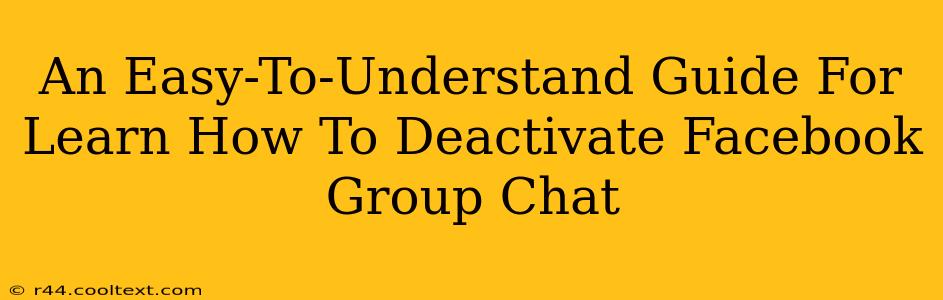 An Easy-To-Understand Guide For Learn How To Deactivate Facebook Group Chat