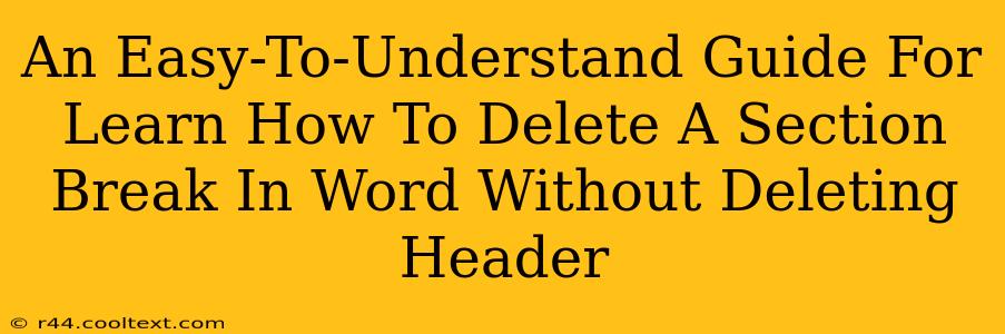 An Easy-To-Understand Guide For Learn How To Delete A Section Break In Word Without Deleting Header