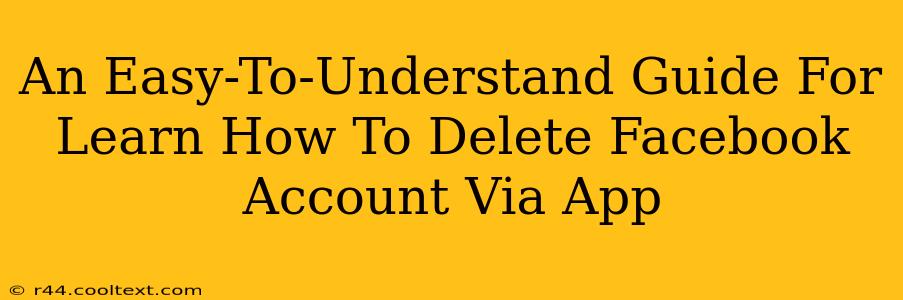 An Easy-To-Understand Guide For Learn How To Delete Facebook Account Via App