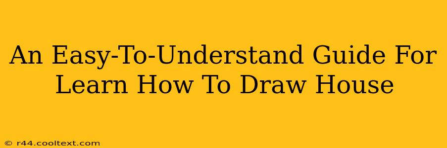 An Easy-To-Understand Guide For Learn How To Draw House