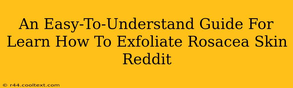 An Easy-To-Understand Guide For Learn How To Exfoliate Rosacea Skin Reddit