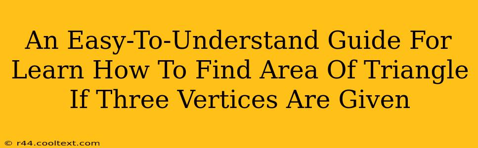 An Easy-To-Understand Guide For Learn How To Find Area Of Triangle If Three Vertices Are Given